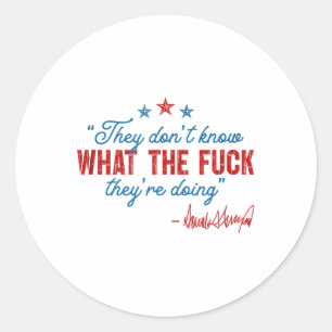 They Dont Know What The For Theyre Doing Political Classic Round Sticker