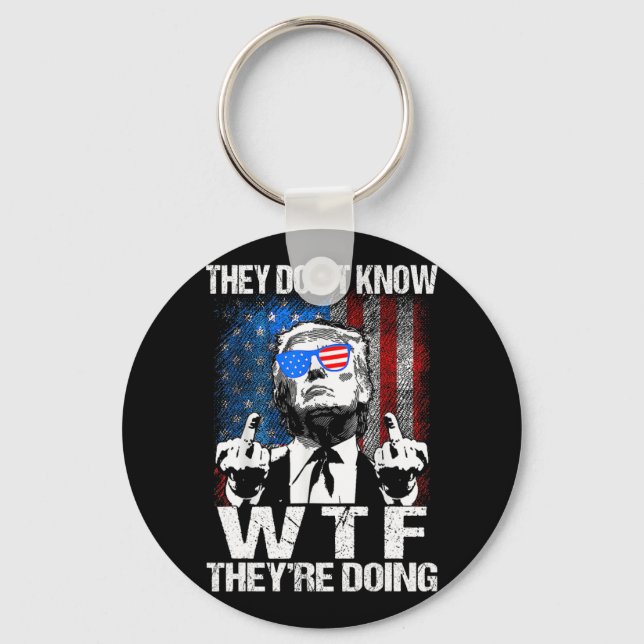 They Don't Know What The They're Doing Trump Funny Key Ring (Front)
