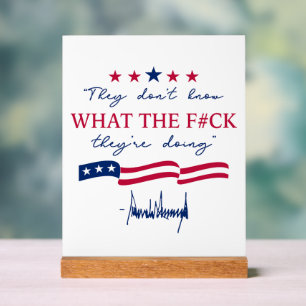 They Don't Know What They're Doing Funny Quote Acrylic Sign