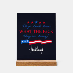 They Don't Know What They're Doing Funny Quote Acrylic Sign