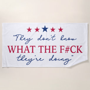 They Don't Know What They're Doing Funny Quote Beach Towel