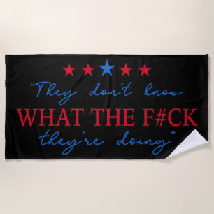 They Don't Know What They're Doing Funny Quote Beach Towel