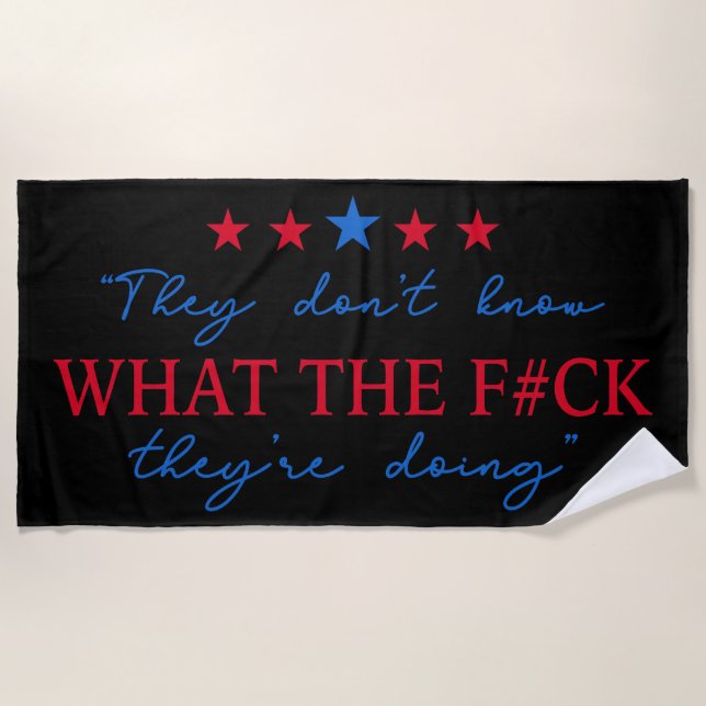 They Don't Know What They're Doing Funny Quote Beach Towel (Front)
