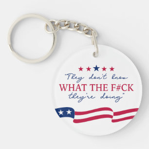 They Don't Know What They're Doing Funny Quote Key Ring