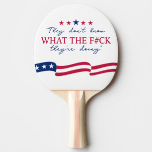They Don't Know What They're Doing Funny Quote Ping Pong Paddle