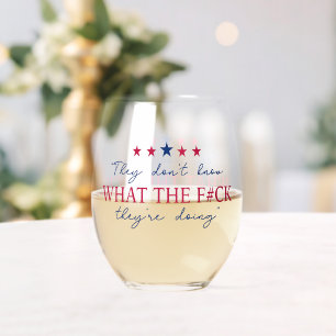 They Don't Know What They're Doing Funny Quote Stemless Wine Glass