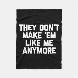 They Don't Make em Like Me Anymore - Funny Saying  Fleece Blanket