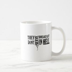They Dont Serve Breakfast In Hell Coffee Mug