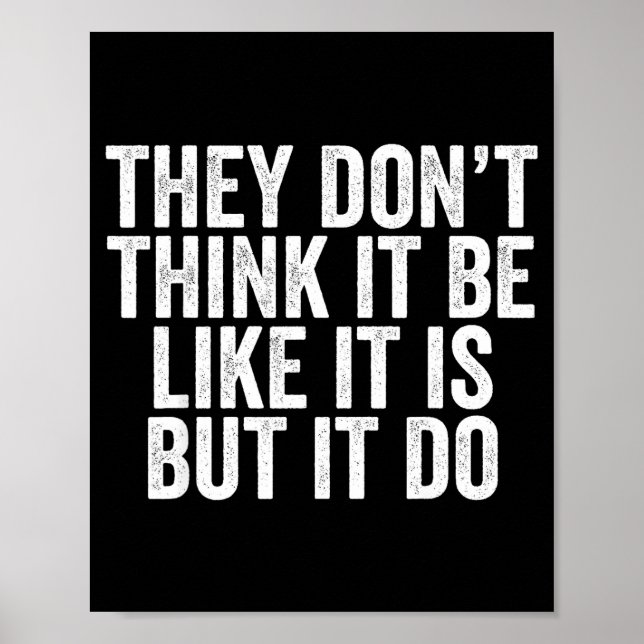 They Don't Think It Be Like It Is But It Do  Poster (Front)
