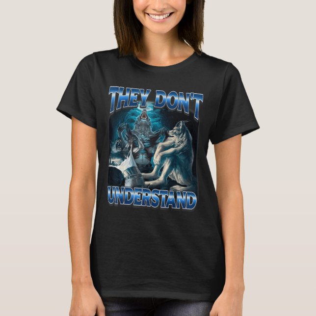 They Don't Understand Alpha Wolf Funny Werewolf  T-Shirt (Front)