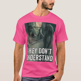They Dont Understand Wolf T-Shirt
