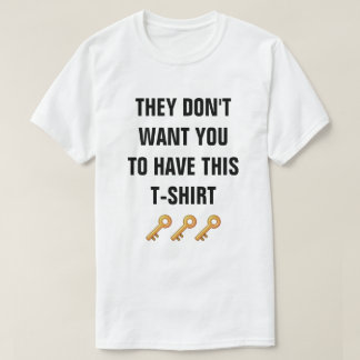 They don't want you to have this t-shirt