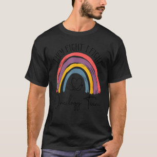 They Fight I Fight Oncology Team Oncologist Oncolo T-Shirt