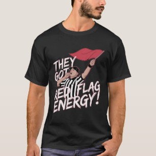 They Got Red Flags T-Shirt