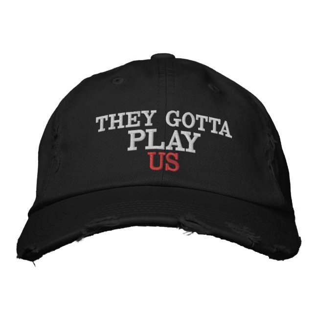 They Gotta Play Us Embroidered Hat (Front)