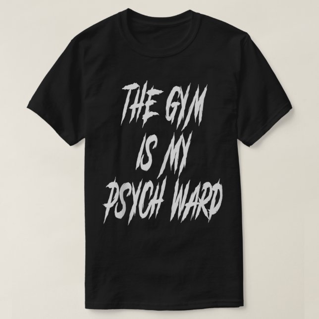 They Gym is my Ward Funny Cute Psych Joke Fitness  T-Shirt (Design Front)