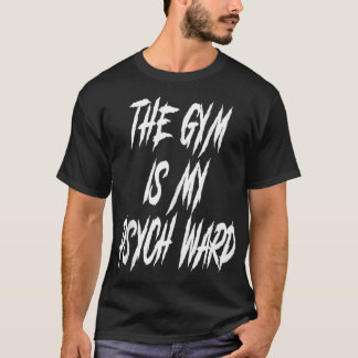 They Gym is my Ward Funny Cute Psych Joke Fitness  T-Shirt