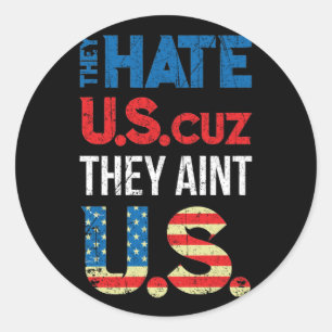 They Hate U S Cuz They Aint U S 4th Of July Classic Round Sticker