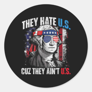 They Hate Us 4th Of July Cuz They Ain't Us Patriot Classic Round Sticker