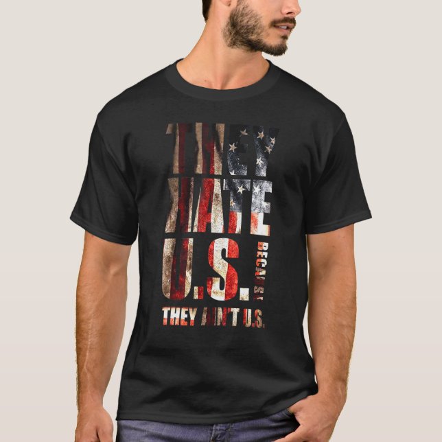 They Hate Us Cause The Aint Us American Flag Patro T-Shirt (Front)