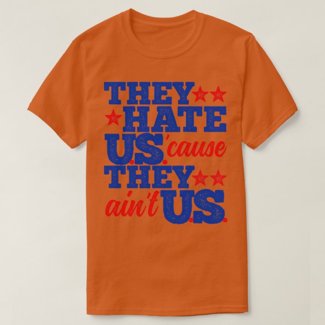 They Hate Us Cause They Aint Us T-Shirt (Design Front)