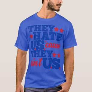 They Hate Us Cause They Aint Us T-Shirt