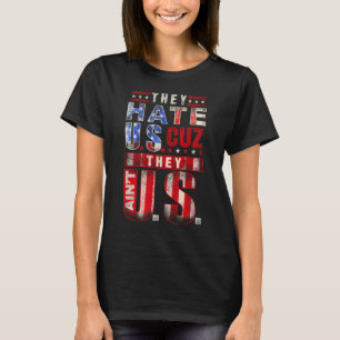 They Hate US Cuz They Ain t US 4th Of July America T-Shirt