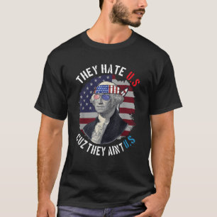 They Hate Us Cuz They Ain t Us 4th of July USA Ame T-Shirt