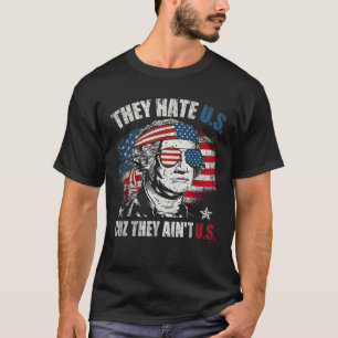 They Hate Us Cuz They Ain t Us USA American Flag 4 T-Shirt