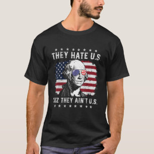 They Hate Us Cuz They Ain t Us USA American Flag 4 T-Shirt