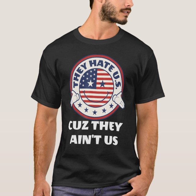 They Hate US Cuz They Aint US 3 T-Shirt (Front)