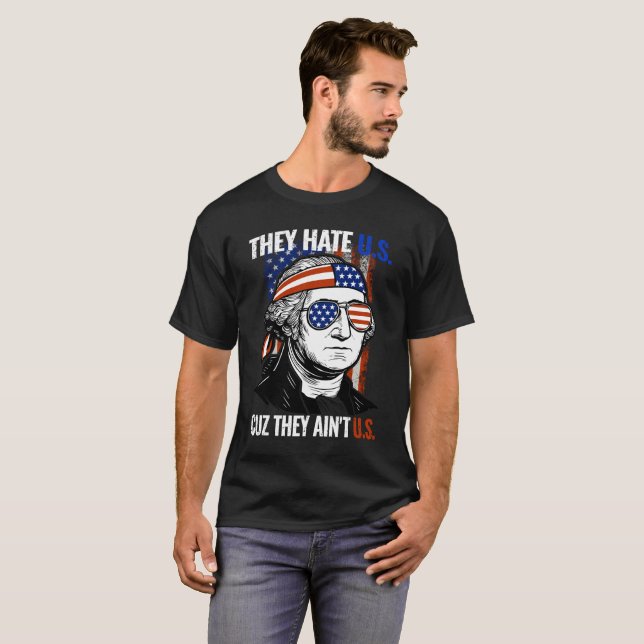 They Hate Us Cuz They Ain't Us 4th of July T-Shirt (Front Full)