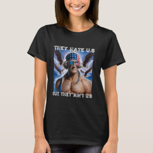 They Hate Us Cuz They Ain't Us 4th of July Washing T-Shirt
