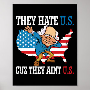They Hate Us Cuz They Ain't Us America Usa Flag 4t Poster