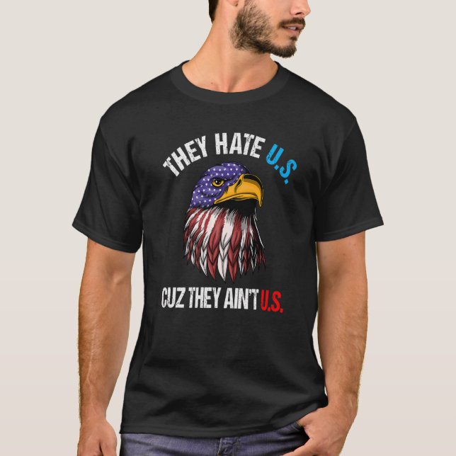 They Hate Us Cuz They Ain't Us Bald Eagle  4th Of  T-Shirt (Front)