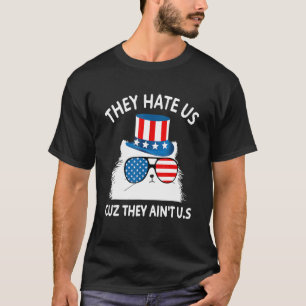 They Hate Us Cuz They Aint Us  Cat 4th Of July Usa T-Shirt