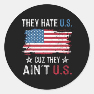 They Hate Us Cuz They Ain't Us Funny 4th Of July 3 Classic Round Sticker