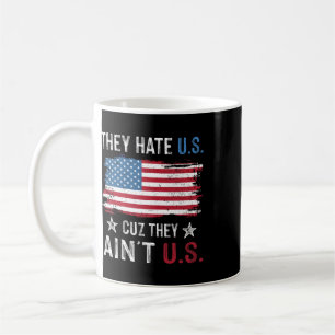 They Hate Us Cuz They Ain't Us Funny 4th Of July 3 Coffee Mug