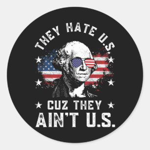 They Hate Us Cuz They Ain't Us Funny 4th Of July 4 Classic Round Sticker