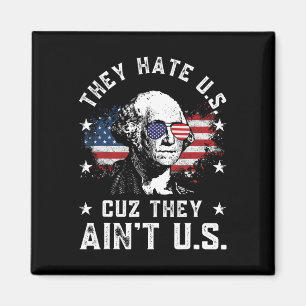 They Hate Us Cuz They Ain't Us Funny 4th Of July 4 Magnet