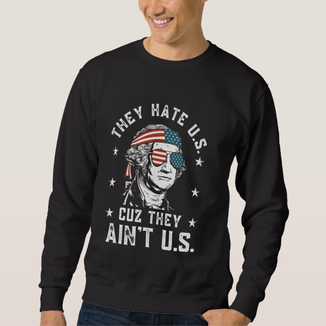 They Hate Us Cuz They Ain't Us Funny 4th of July Sweatshirt (Front)