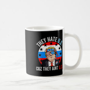 They Hate Us Cuz They Ain't Us Funny 4th Of July U Coffee Mug