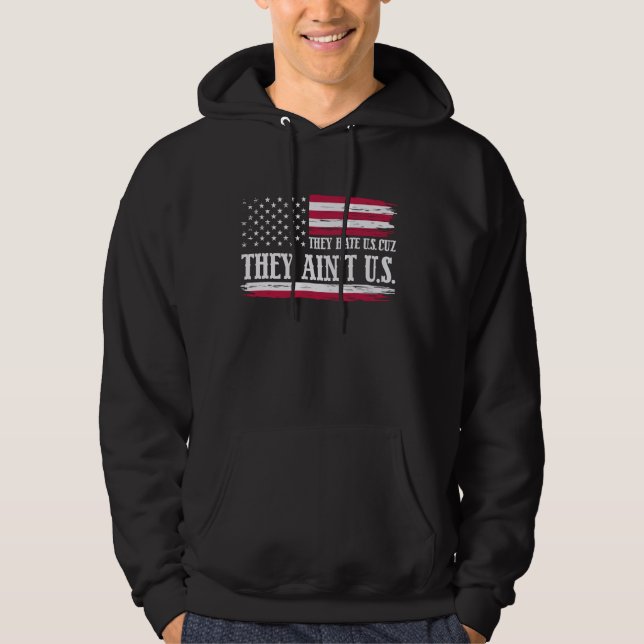 They Hate Us Cuz They Ain't Us Funny 4th of July U Hoodie (Front)