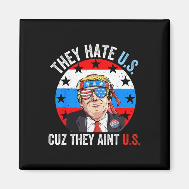 They Hate Us Cuz They Ain't Us Funny 4th Of July U Magnet (Front)