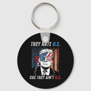 They Hate Us Cuz They Aint Us Funny Trump 4th Key Ring