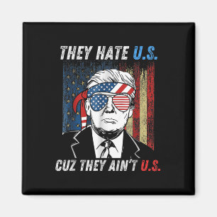 They Hate Us Cuz They Aint Us Funny Trump 4th Magnet