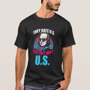 They Hate Us Cuz They Ain't Us - Funny USA America T-Shirt