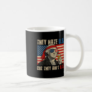 They Hate Us Cuz They Aint Us Usa American Flag 4t Coffee Mug