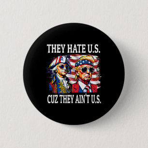 They Hate Us Cuz They Ain't Us Washington Trump 4t 6 Cm Round Badge