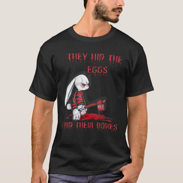 They Hid The Eggs Horror Easter Horror Bunny T-Shirt (Front)
